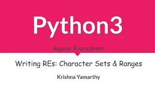 Python3 -- 57. Writing REs: Character Sets & Ranges
