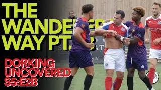 The Wanderers Way Pt.3 | Dorking Uncovered - S5:E3