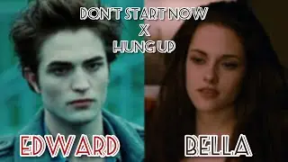 Hot Edward and Bella edit - Don't Start Now X Hung Up [Twilight]
