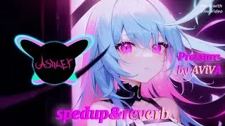 PRESSURE (spedup&reverb) ❤️ by ASHLEY