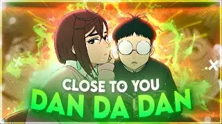 [4k] DAN DA DAN - Close To You💃 [Edit/AMV]