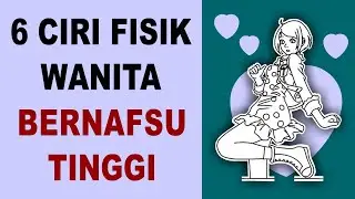 6 Ciri Fisik Wanita Bernafsu Tinggi