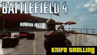 Battlefield 4 Knife Trolling