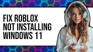 How to Fix Roblox Not Installing Windows 11 2025 - Easy Guide