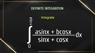 how to integrate ∫asinx+bcosx/sinx+cosx dx || definite integration