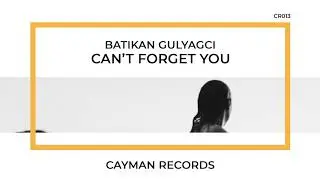 Batikan Gulyagci - Can't Forget You