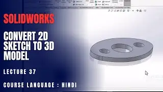 How to Convert a 2D Sketch into a 3D Model in SolidWorks | Lecture 37
