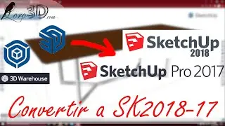 Como convertir archivos .skp a versiones de sketchup 2017 y 2018.