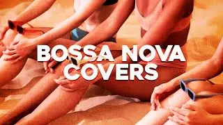 Best of Bossa Nova Covers -  Female Vocal Playlist