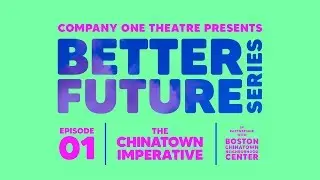 Company One presents BETTER FUTURE Episode 1: The Chinatown Imperative