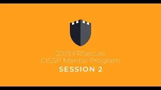 2019 FRSecure CISSP Mentor Program: Session 2