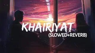 Khairiyat (Slowed + Reverb) |  Mithoon, Arijit Singh, Sayeed Q  | Cozy Lofi