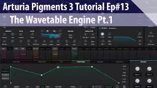 Arturia Pigments 3 Tutorial Ep#13 - The Wavetable Engine Pt.1
