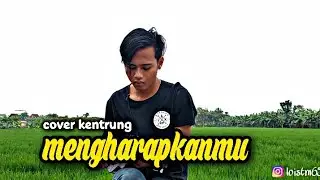 MENGHARAPKANMU COVER KENTRUNG ft lois tm