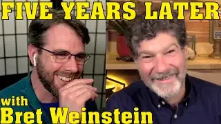 Five Years Later | with Bret Weinstein