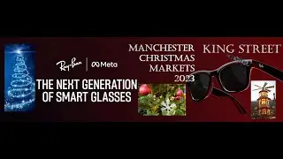 Ray-Ban META Wayfarer - Manchester Christmas Markets 2023 @RayBanFilms 18 Nov 2023 PART 3
