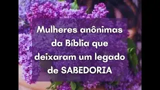 Mulheres anônimas da Bíblia que deixaram um legado de sabedoria🙏🙏