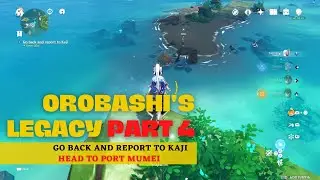 Orobashi's Legacy part 4 Genshin Impact |  Go Back and report to kaji | Head To Port Mumei