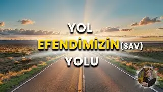 Yol Efendimiz’in (sav) Yolu