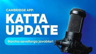 Cambridge APP Katta Update: Barcha savollarga javoblar