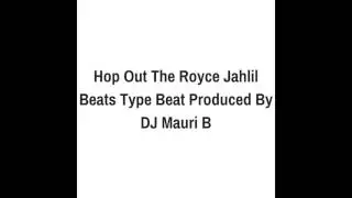 Hop Out The Royce Jahlil Beats Type Beat Produced By DJ Mauri B