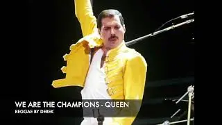 WE ARE THE CHAMPIONS - QUEEN - REGGAE BY DEREK