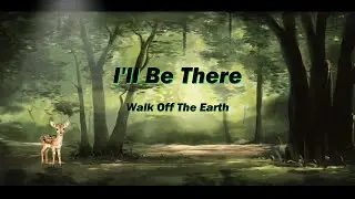 Walk Off The Earth - I'll Be There. #songlyrics