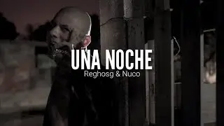 ELREGHOSG) FT. NUCO // UNA NOCHE // LETRA