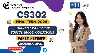 CS302 Final Term 2026 | Current Paper Reviews, IMP Topics, MCQs, Questions & Smart Tips | CodeNeat