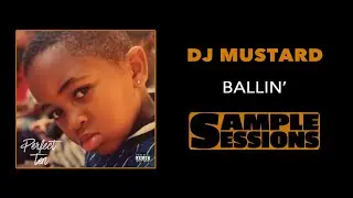 Sample Sessions - Episode 26: Ballin' - DJ Mustard (Ft. Roddy Ricch)