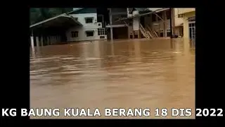 BANJIR KG BAUNG KUALA BERANG
