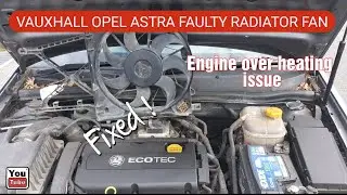 Vauxhall Opel Astra Faulty Radiator Fan Replacement. Faulty Radiator Fan Causing Engine to Over heat