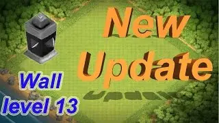 New Update & Walls level 13 - Clash of clans 2017