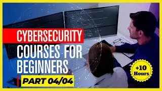 Cybersecurity Courses For Beginners - Part 04/04