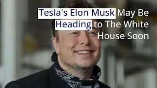 #Tesla's Elon Musk Heading to The #WhiteHouse Soon