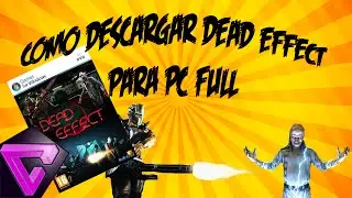"Como Descargar Dead Effect Para Pc - Full En Español"