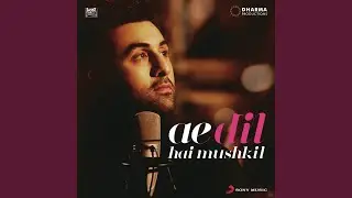 Ae Dil Hai Mushkil Title Track (From 