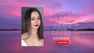 Ntuj No Tuaj Lawm Cover By MeeNa