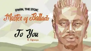 Dwin, The Stoic - To You (ft. Ogranya @ogranya77) [Official Audio]