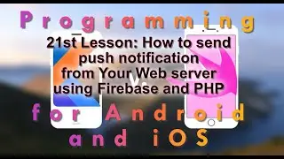 21st Lesson: How to send push notification from Your Web server using Firebase and PHP 