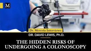 The Hidden Risks of Undergoing a Colonoscopy — Dr. David Lewis, Ph.D.