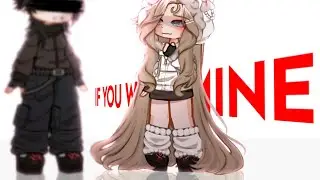 If you were mine.. [] meme/glm - Og: @boobask [] Not og/remake - gacha life 2 ;