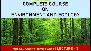 Environment and Ecology 2023 for Competitive Exams | SSC CGL | Complete Course | Lecture - 7