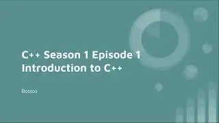 C++ Season 1 Episode 1 Introduction to C++