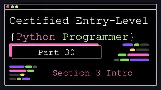 Certified Entry Level Python Programmer - Part 30 - Section 3 Introduction