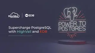 Highvail & EDB: Power to Postgres