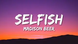 Madison Beer - Selfish (Lyrics) | I always knew that you were too damn selfish