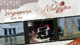 Singapura Day 4 | SINGAPURA KE MALAYSIA NAIK BUS