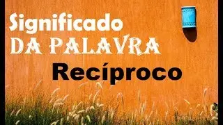 Significado da palavra  Recíproco