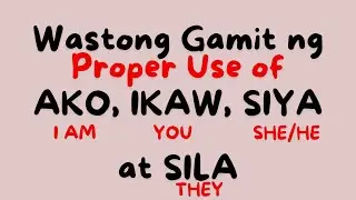 WASTONG GAMIT ng AKO, IKAW, SILA AT SIYA - PROPER USE OF I AM, YOU, SHE/HE, THEM